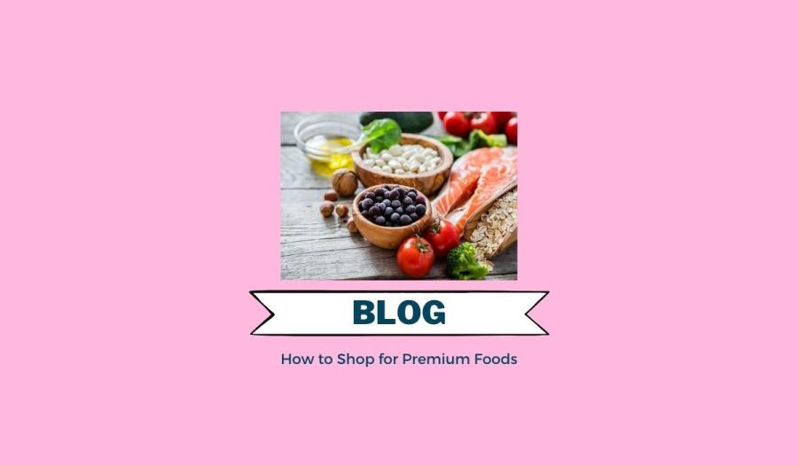 How to Shop for Premium Foods